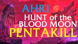Hunt of the Blood Moon AHRI PENTAKILL  | League of Legends