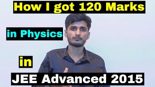 How  I Got 120 Marks in Physics in JEE Advanced 2015 ? It's very easy ! By-Kartikey Sir
