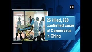 25 killed, 830 confirmed cases of Coronavirus in China