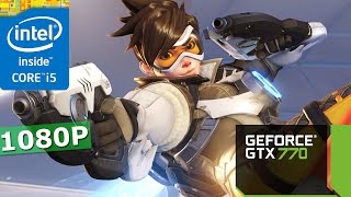 Overwatch | GTX 770 + i5-3570K | 1080P | Ultra Setting