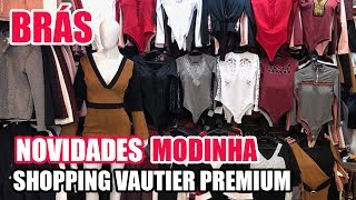 BRÁS - NOVIDADES DE MODINHA NO BRÁS - SHOPPING VAUTIER PREMIUM