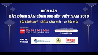 Thành công của Diễn đàn bất động sản công nghiệp Việt Nam Lần thứ 1 năm 2019
