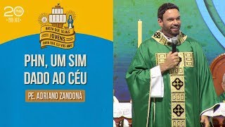 PHN, um sim dado ao Céu - Pe. Adriano Zandoná (21/07/18)