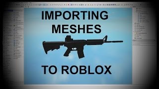 Howto Import Custom Meshes Into ROBLOX!