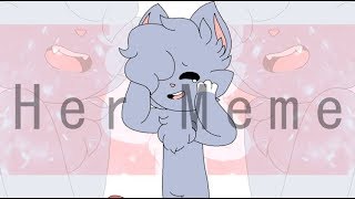 =Her Meme= !REMAKE!