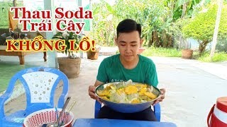 Thử Làm Thau SODA Trái Cây Khổng Lồ Sẽ NTN | Thanh Lễ Vlogs
