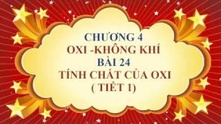 Hóa học lớp 8  - Bài 24 - Tính chất của oxi ( tiết 1)