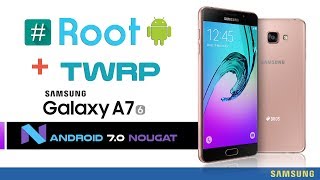 Root and Install TWRP Recovery SAMSUNG GALAXY A7 2016 Android 7.0 Nougat