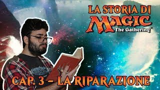 LA STORIA DI MTG (CAP. 3) - LA RIPARAZIONE