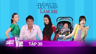 NHỮNG CÔ NÀNG ĐỘC THÂN LÀM MẸ - TẬP 39