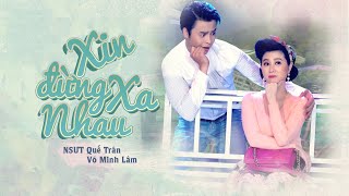 Xin Đừng Xa Nhau - NSƯT Quế Trân ft Võ Minh Lâm | Nhạc cảnh