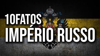 #10FATOS - IMPÉRIO RUSSO