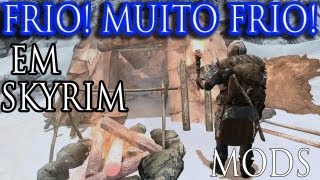 UM NOVO SKYRIM! #5 (MODS) - Frio Mortal! FROSTFALL! Acampamento e realismo!