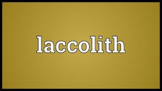 Laccolith Meaning