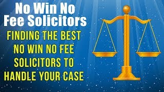 No Win No Fee Solicitors, Finding the Best No Win No Fee Solicitors to Handle Your Case