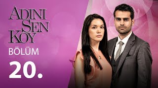 Adını Sen Koy 20.Bölüm
