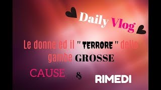 DAILY VLOG | ALLENAMENTO AL FEMMINILE : il terrore delle gambe grosse | Cause & Rimedi