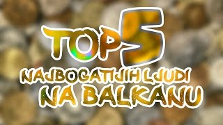 TOP 5 Najbogatijih Ljudi Na Balkanu