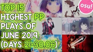 TOP 15 HIGHEST PP PLAYS OF JUNE 2019 (DAYS 21-30.06) (osu!)