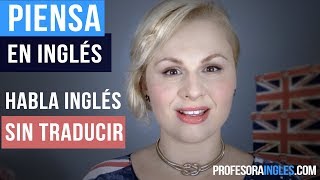 Hablar y Pensar en inglés sin Traducir y sin Memorizar reglas Gramaticales