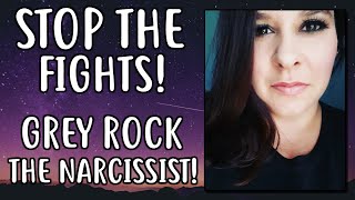 Grey Rock the Narcissist LIKE A BOSS - STOP the FIGHTS!