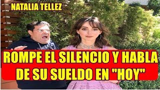 NATALIA TELLEZ rompe el silencio y HABLA de su SUELDO en HOY