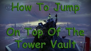 Destiny Tower Parkour - How To Jump Onto The Vault