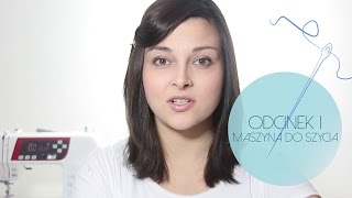 Kurs szycia onlina -Odcinek 1 - Maszyna do szycia