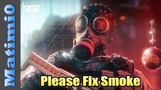 Please Fix Smoke - Rainbow Six Siege