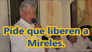 AMLO pide la liberación de Mireles.