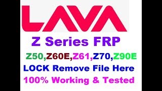 LAVA Z-Series FRP Lock Remove File,Z50, Z60E, Z61, Z70, Z80, Z90  FRP Lock Remove Done, All In One,