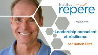LEADERSHIP CONSCIENT et RÉSILIENCE avec Robert Dilts
