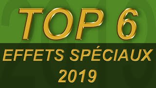 TOP 6 - Effets Spéciaux 2019
