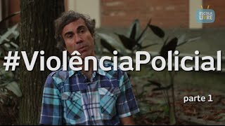 Escola Livre | #Violência Policial - Parte 1