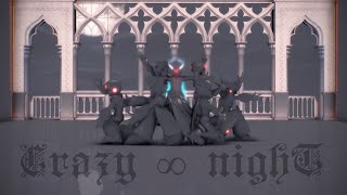 【• MMD • MMZ • MMX •】「Crazy ∞ nighT」