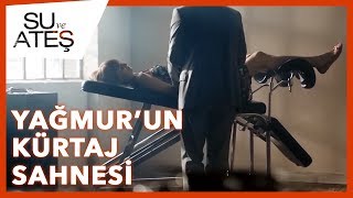 Su ve Ateş - Yağmur'un Kürtaj Sahnesi (Özcan Deniz)
