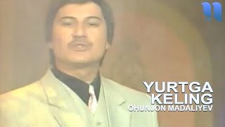 Охунжон Мадалиев - Юртга келинг | Ohunjon Madaliyev - Yurtga keling