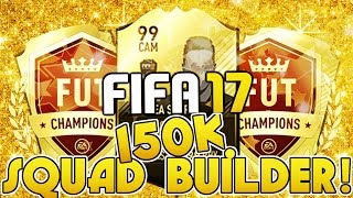 FIFA 17 BEST 150K SQUAD BUILDER! (FUT CHAMPS TEAM!!!)