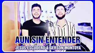 AUN SIN ENTENDER (cover | Roberto Thalles) || JESÚS ESCUDERO & GERSON MONTOYA