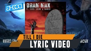 BRAM MAX - Till I Die (ft. ECKO SHOW x GANZO) [ Lyric Video ]