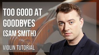How to play Too Good At Goodbyes by Sam Smith on Violin (Tutorial)