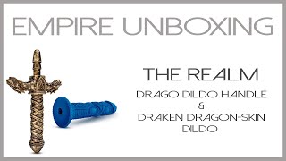 The Realm Sword Handle and Dragon Dildo- Empire Unboxing