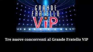 Tre nuove concorrenti al Grande Fratello VIP. Ecco chi sono e dove le abbiamo viste.