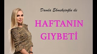 Damla Ekmekçioğlu ile Haftanın Gıybeti