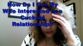 Should I Get My Wife Interested In A #Cuckold Relationship?