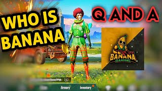 Find out who is BANANA GAMING PUBG MOBILE PLAYER (Q AND A)