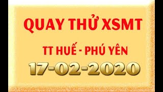 ©️ Quay thử XSMT ngày 17/02/2020 - Kết quả quay thử xổ số Miền Trung Thứ 2 - TT Huế - Phú Yên