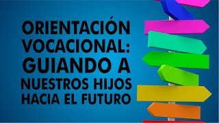 Orientación Vocacional: Guiando A Nuestros Hijos Hacia El Futuro