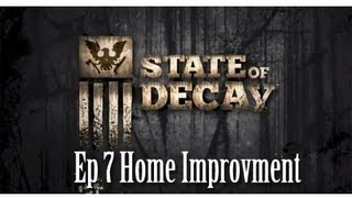 State of Decay Ep 7 Home Improvment | SLAPTrain