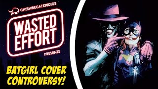 Batgirl Joker Cover Controversy: Wasted Effort Episode 1